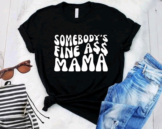 Somebody’s fine a$$ Mama black tee shirt